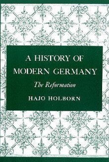 A History Of Modern Germany - Hajo Holborn