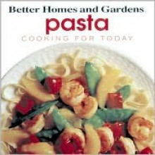 Pasta: Cooking for Today - Better Homes and Gardens