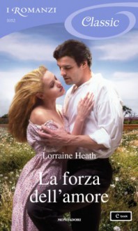 La forza dell'amore (I Romanzi Classic) - Lorraine Heath, Maria Luisa Cesa Bianchi