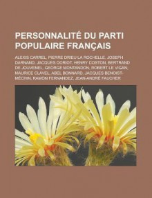 Personnalite Du Parti Populaire Francais: Alexis Carrel, Pierre Drieu La Rochelle, Joseph Darnand, Jacques Doriot, Henry Coston, Bertrand de Jouvenel, George Montandon, Robert Le Vigan, Maurice Clavel, Abel Bonnard - Livres Groupe