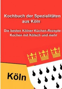 Kochbuch Der Spezialit Ten Aus K Ln - Thomas Meyer