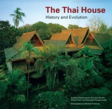 Thai House: History And Evolution - Ruethai Chaichongrak, Michael Freeman, Ruethai Chongchairuk