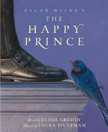 Oscar Wilde's the Happy Prince (Classic Picture Books) - Elissa Grodin, Laura Stutzman