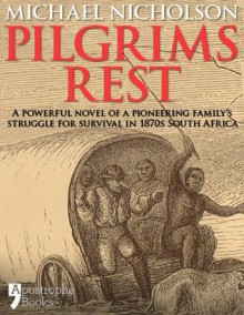 Pilgrims Rest: An Historical Novel Of A Pioneering Family's Struggle In 1870s South Africa - Michael Nicholson