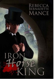 Iron Horse King (American Royalty, #2) - Rebecca Bernadette Mance