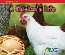 A Chicken's Life (Acorn: Watch It Grow) - Nancy Dickmann