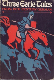 Three Eerie Tales from 19th Century German - Edward Mornin, Theodor Storm, Annette von Droste-Hülshoff, Mary Hottinger, Michael Bullock, Muriel Almon