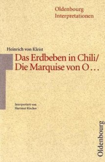 Heinrich Von Kleist, Das Erdbeben In Chili, Die Marquise Von O ...: Interpretation - Hartmut Kircher