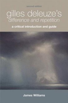 Gilles Deleuze's Difference and Repetition: A Critical Introduction and Guide - James Williams