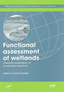 Functional Assessment of Wetlands: Towards Evaluation of Ecosystem Services [With CDROM] - Edward Maltby