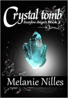 Crystal Tomb (Starfire Angels: Dark Angel Chronicles, #3) - Melanie Nilles