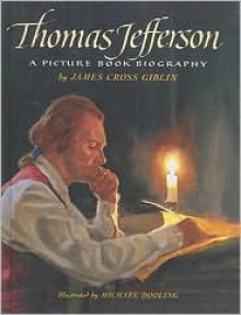 Thomas Jefferson: A Picture Book Biography - James Cross Giblin, Michael Dooling