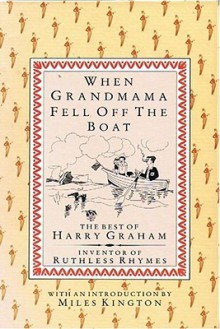 When Grandmama Fell Off the Boat: The Best of Harry Graham - Harry Graham