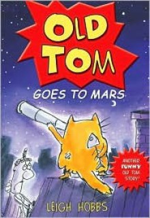 Old Tom Goes to Mars - Leigh Hobbs