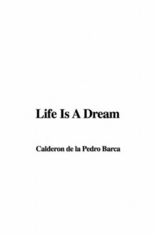 Life Is a Dream - Pedro Calderón de la Barca