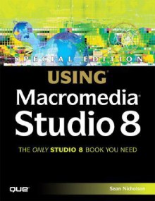 Special Edition Using Macromedia Studio 8 - Sean Nicholson, Michael Hurwicz, Kristin Henry