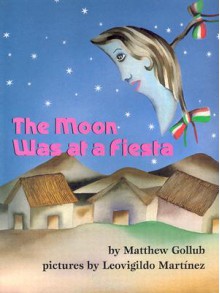 The Moon Was at a Fiesta - Matthew W. Gollub