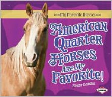 American Quarter Horses Are My Favorite! - Elaine Landau