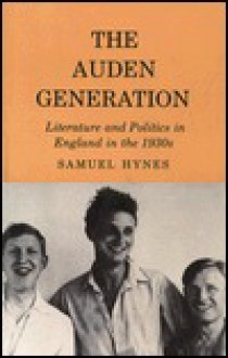 Auden Generation: Literature and Politics in England in the 1930's - Samuel Hynes