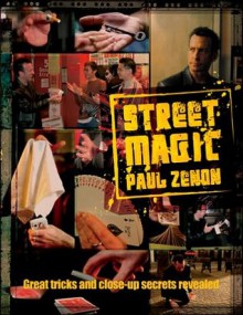 Street Magic: Great Tricks and Close-up Secrets Revealed - Paul Zenon