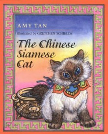 The Chinese Siamese Cat - Amy Tan, Gretchen Schields