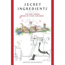 Secret Ingredients: The New Yorker Book of Food and Drink - David Remnick