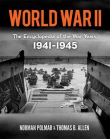 World War II: The Encyclopedia of the War Years, 1941-1945 - Thomas B. Allen, Norman Polmar