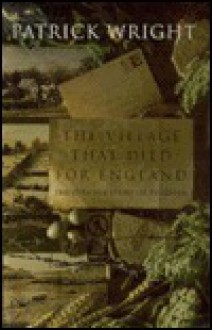 The Village That Died for England: Strange Story of Tyneham - Patrick Wright