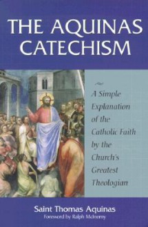 The Aquinas Catechism - Thomas Aquinas, Ralph McInerny