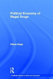 Political Economy of Illegal Drugs - Pierre Kopp