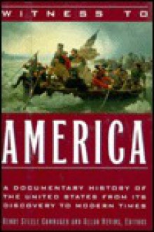 Witness to America: Documentary History of the United States from Its Discovery to Modern Times - Henry Steele Commager, Allan Nevins