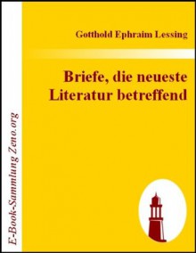 Briefe, die neueste Literatur betreffend - Gotthold Ephraim Lessing