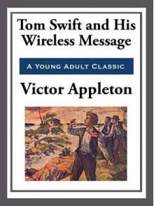 Tom Swift and His Wireless Message - Victor Appleton