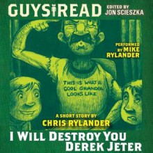 Guys Read: I Will Destroy You, Derek Jeter (Audio) - Chris Rylander, Mike Rylander