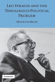 Leo Strauss And The Theological Political Problem - Heinrich Meier