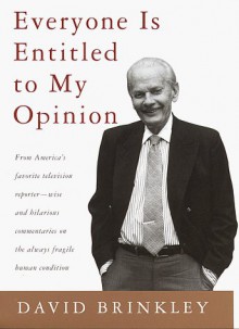 Everyone Is Entitled to My Opinion - David Brinkley