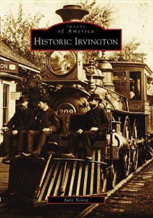 Historic Irvington (Images of America (Arcadia Publishing)) - Julie Young