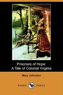 Prisoners of Hope: A Tale of Colonial Virginia (Dodo Press) - Mary Johnston