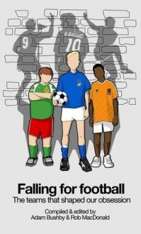 Falling for Football - Adam Bushby, Rob MacDonald, Elliott Turner, Rob Langham, Daniel Gray, Lloyd Langman, Musa Okwonga, Stuart Fuller, David Hartrick, Chris Nee, Glen Wilson, James Young, Sam Macrory, David Bevan, Greg Theoharis, Andi Thomas, Michael Hudson, Drew Kearns, Richard Whittall, Ian R