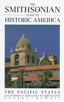 The Smithsonian Guide To Historic America: The Pacific States (Smithsonian Guides) - William Bryant Logan, Susan Ochshorn