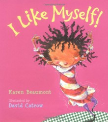 I Like Myself! - Karen Beaumont, David Catrow