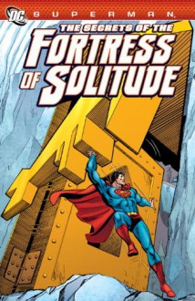 Superman: The Secrets of the Fortress of Solitude - Jerry Siegel, Various