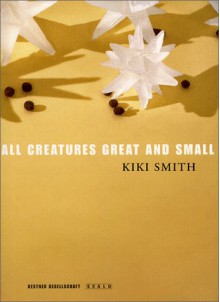 All Creatures Great and Small: New Work - Kiki Smith