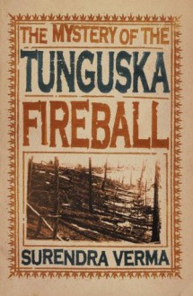 The Mystery of the Tunguska Fireball - Surendra Verma