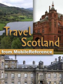 Travel Scotland, UK 2012 - Illustrated Guide & Maps. Incl. Edinburgh, Aberdeen, Glasgow, Inverness & more. (Mobi Travel) - MobileReference