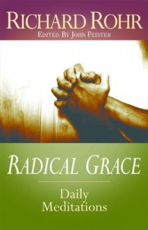 Radical Grace: Daily Meditations - Richard Rohr, John Feister