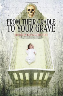 From Their Cradle to Your Grave - 