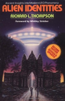 Alien Identities: Ancient Insights into Modern UFO Phenomena - Richard L. Thompson, Whitley Strieber