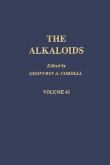 The Alkaloids, Volume 42 - Geoffrey A. Cordell, Arnold Brossi