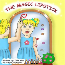 THE MAGIC LIPSTICK (Beauty books for kids Book 1) - Orit Visel, Rina Risnawati